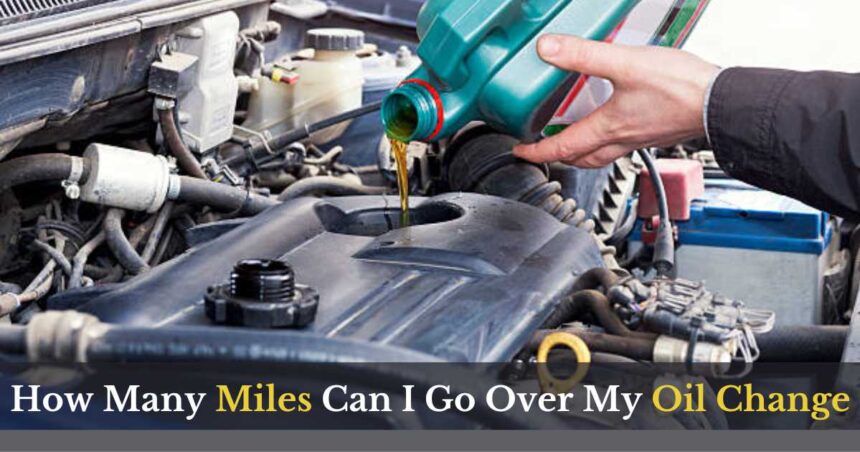 How many miles can you go over an on sale oil change