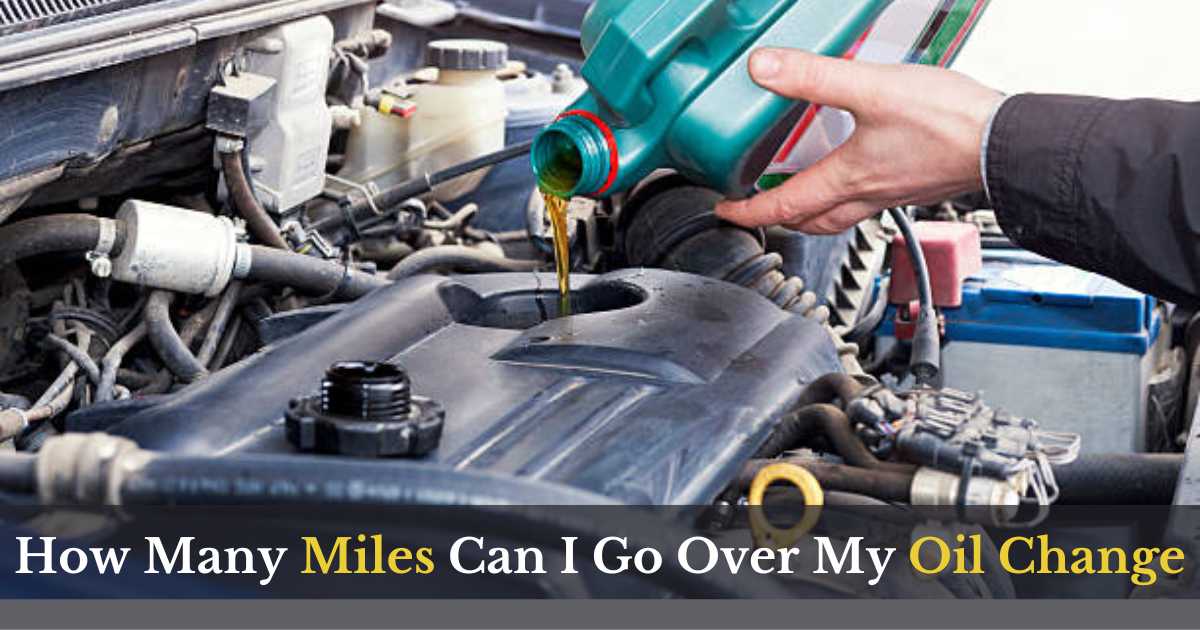 How Many Miles Can I Go Over My Oil Change