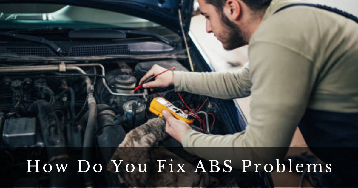 How Do You Fix ABS Problems