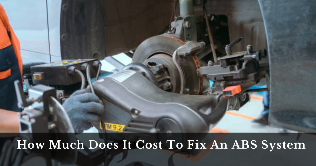 How Much Does It Cost To Fix An ABS System