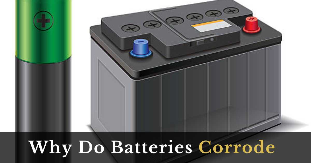 Why Do Batteries Corrode