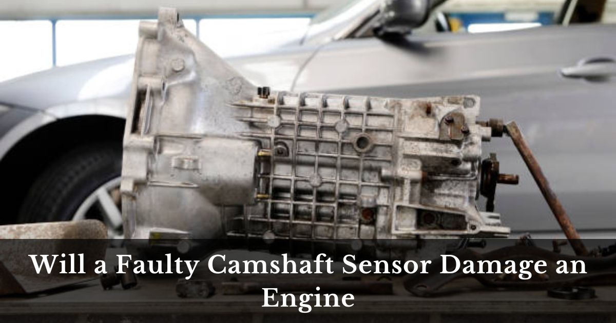 Will a Faulty Camshaft Sensor Damage an Engine