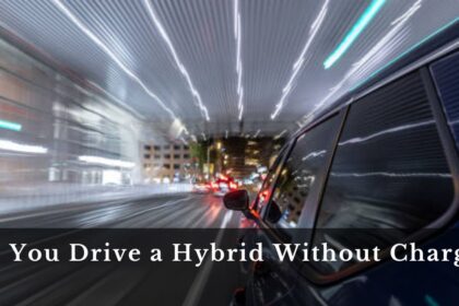 Can You Drive a Hybrid Without Charging