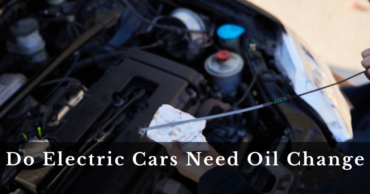 Do Electric Cars Need Oil Change