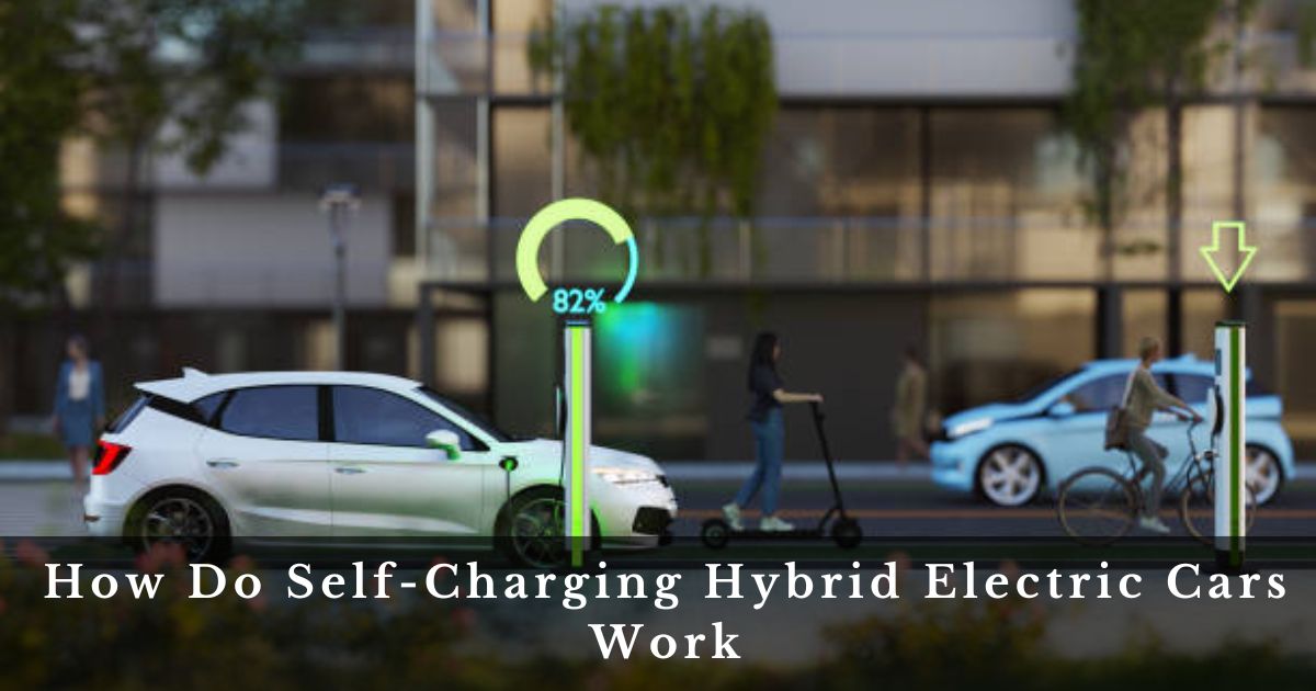 How Do Self-Charging Hybrid Electric Cars Work