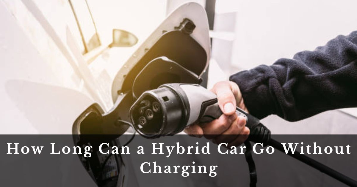 How Long Can a Hybrid Car Go Without Charging