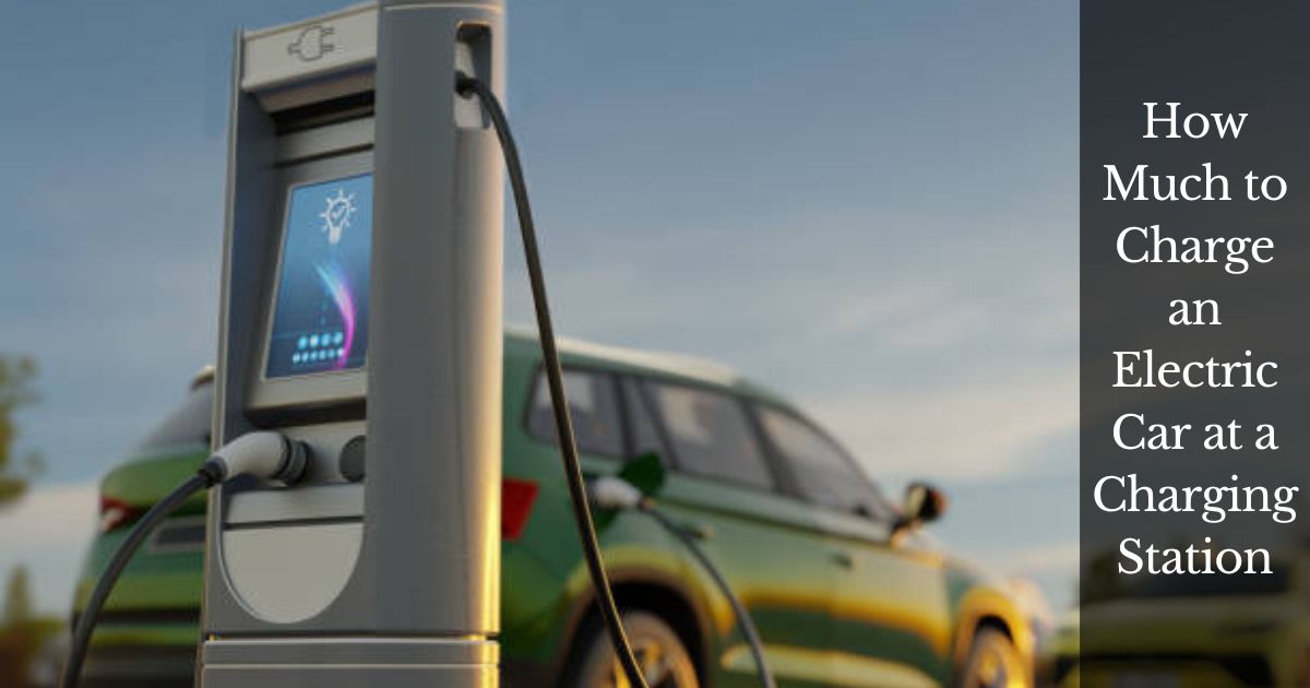 How Much to Charge an Electric Car at a Charging Station