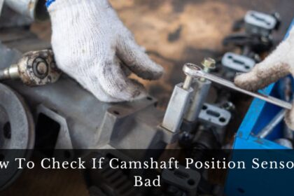 How To Check If Camshaft Position Sensor is Bad