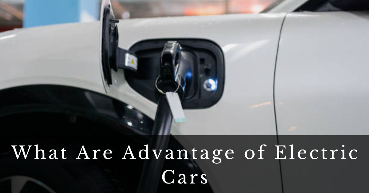 What Are Advantage of Electric Cars