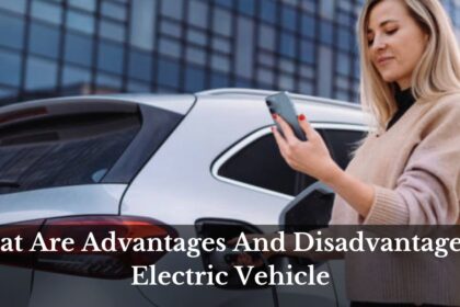 What Are Advantages And Disadvantages of Electric Vehicle