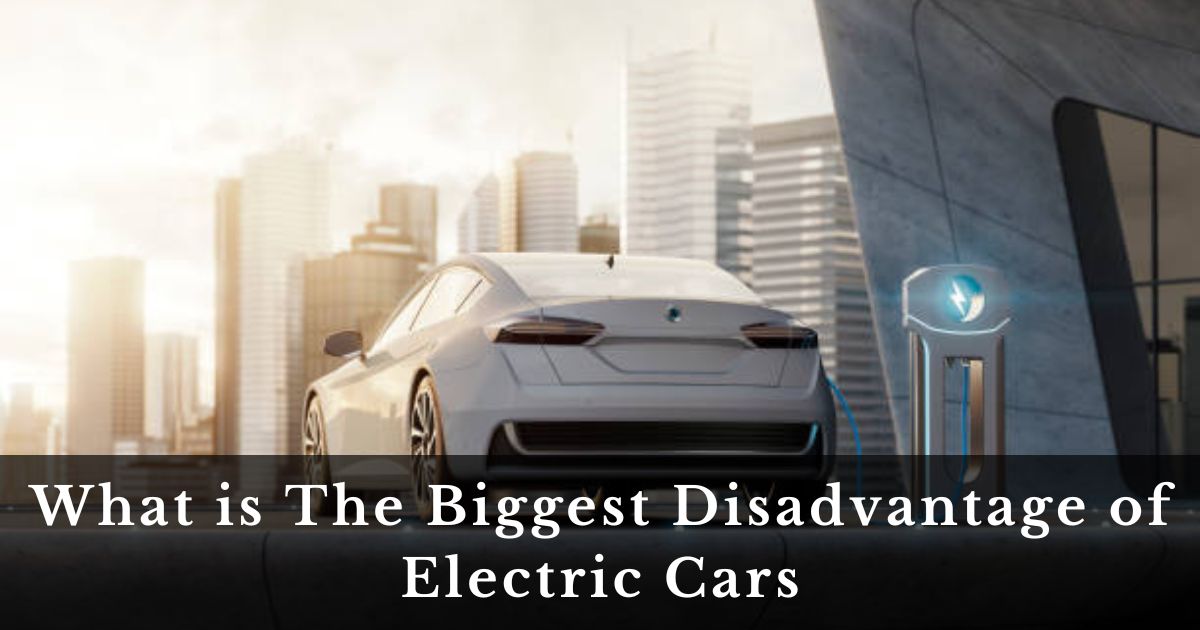 What is The Biggest Disadvantage of Electric Cars