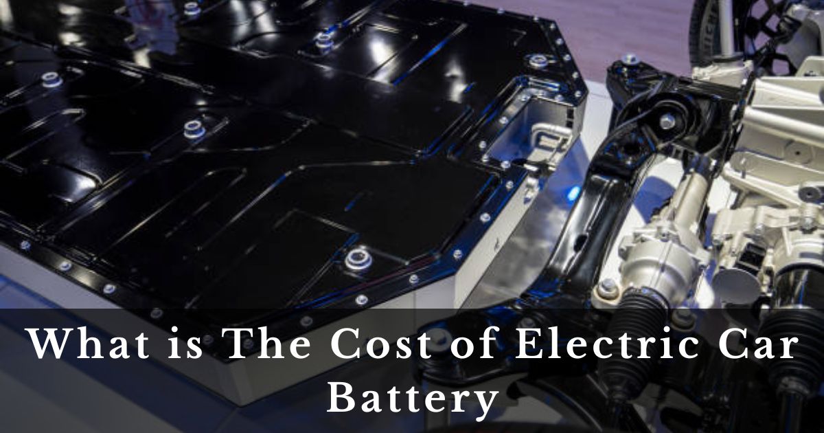 What is The Cost of Electric Car Battery