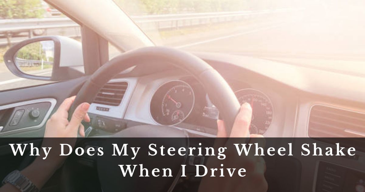 Why Does My Steering Wheel Shake When I Drive