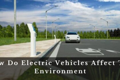 How Do Electric Vehicles Affect The Environment