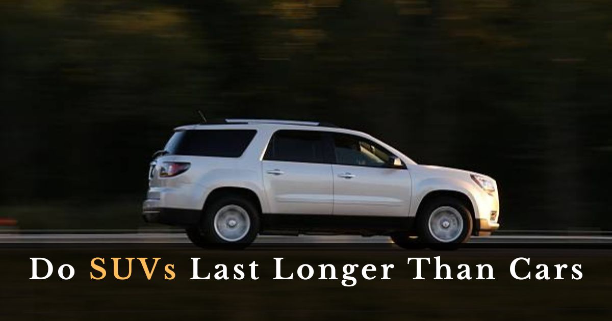 Do SUVs Last Longer Than Cars