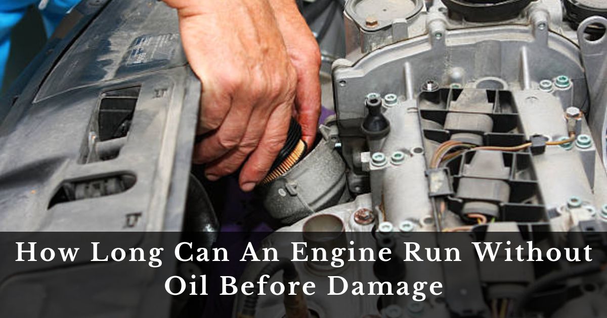 How Long Can An Engine Run Without Oil Before Damage