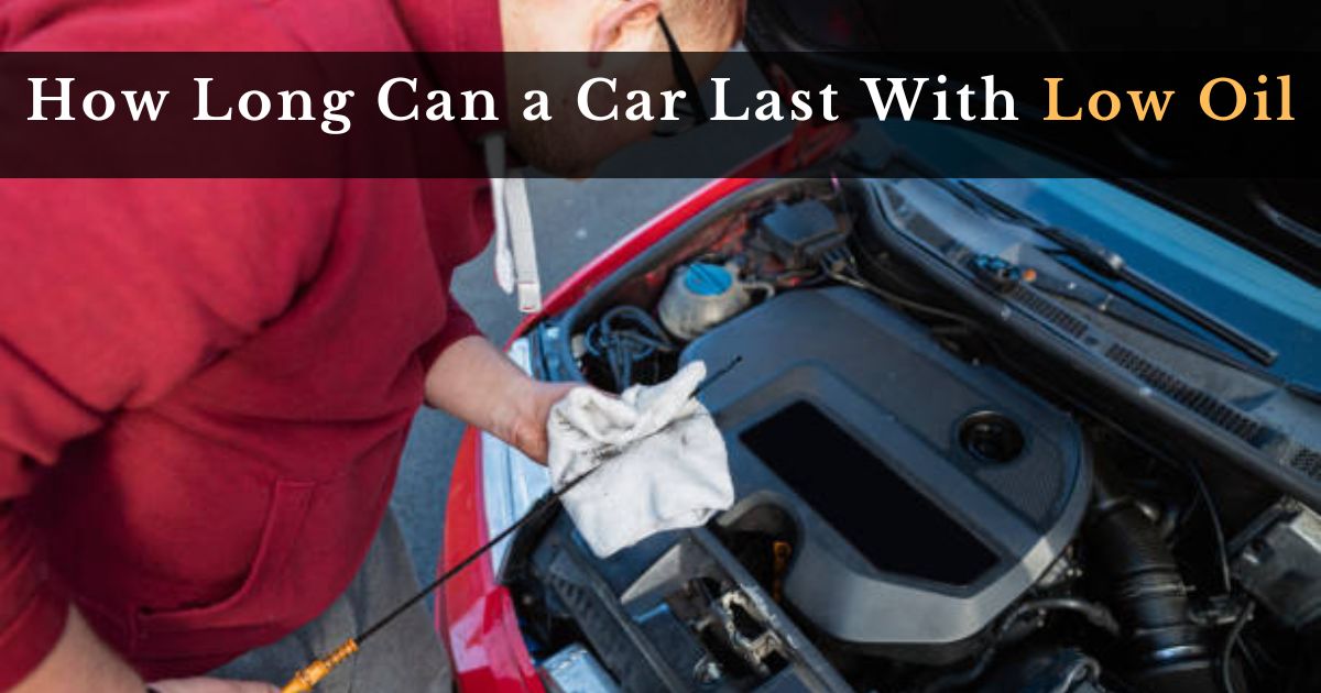 How Long Can a Car Last With Low Oil