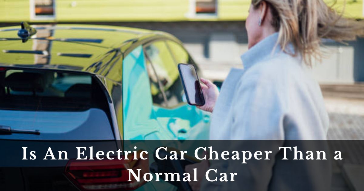 Is An Electric Car Cheaper Than a Normal Car