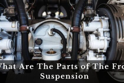 What Are The Parts of The Front Suspension