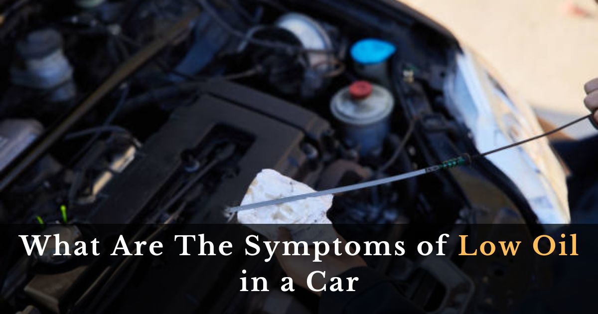 What Are The Symptoms of Low Oil in a Car