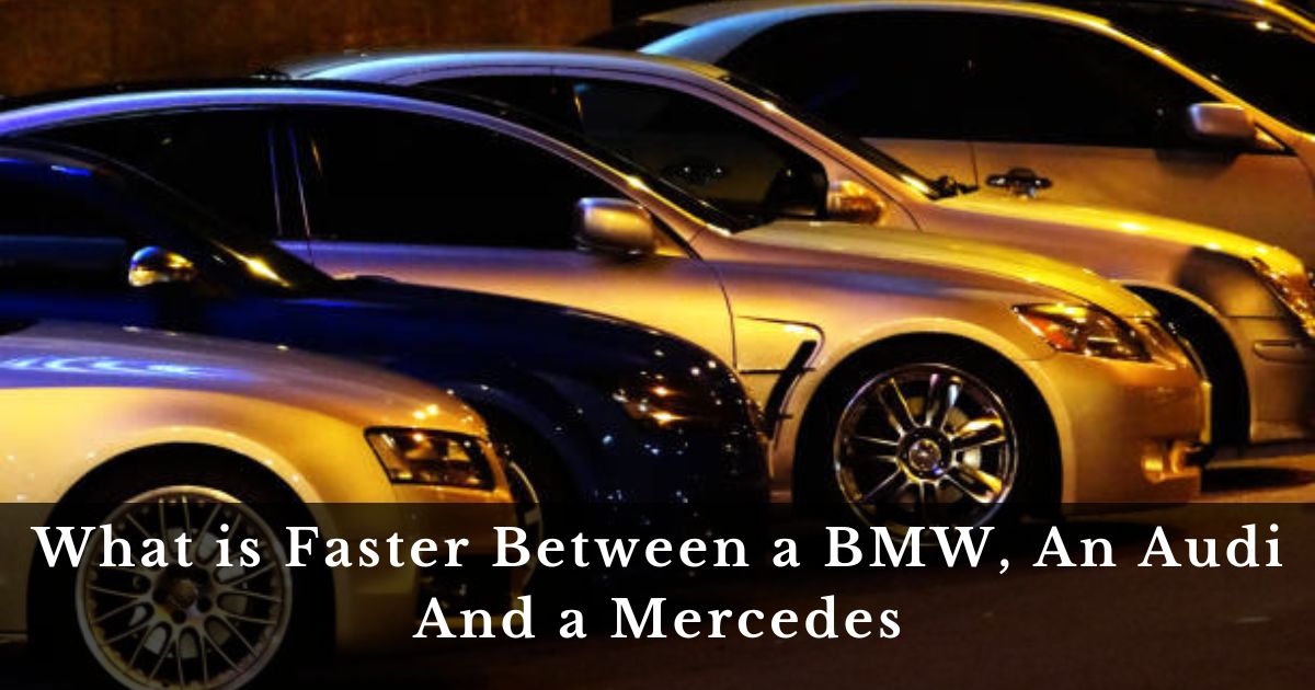 What is Faster Between a BMW, An Audi And a Mercedes