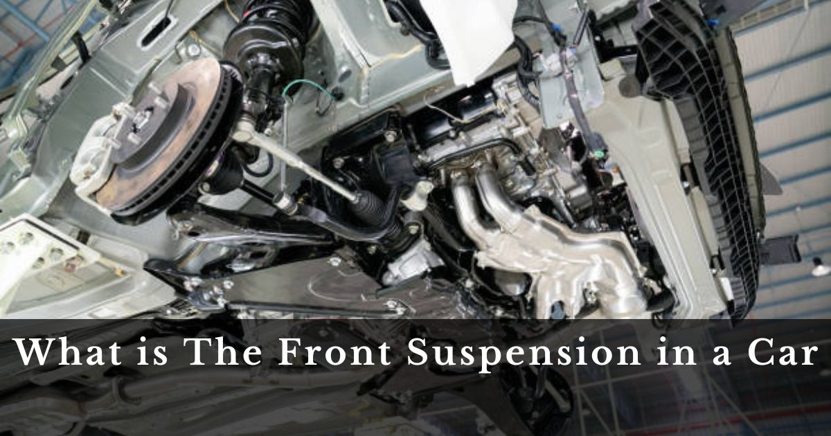 What is The Front Suspension in a Car