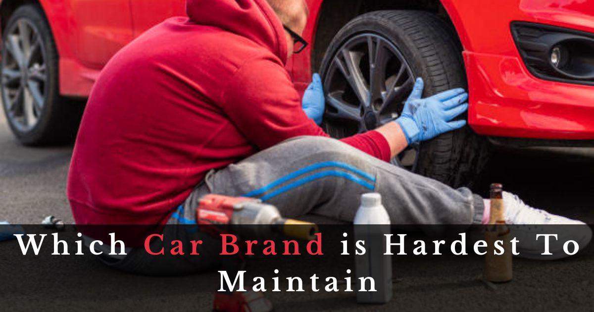 Which Car Brand is Hardest to Maintain