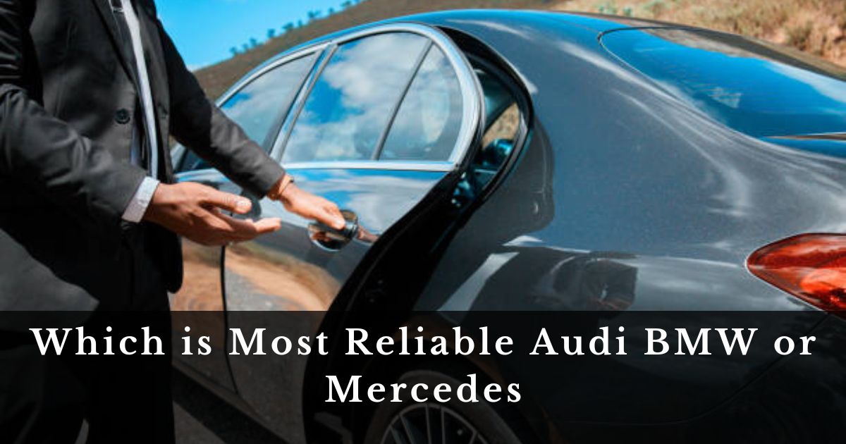 Which is Most Reliable Audi BMW or Mercedes