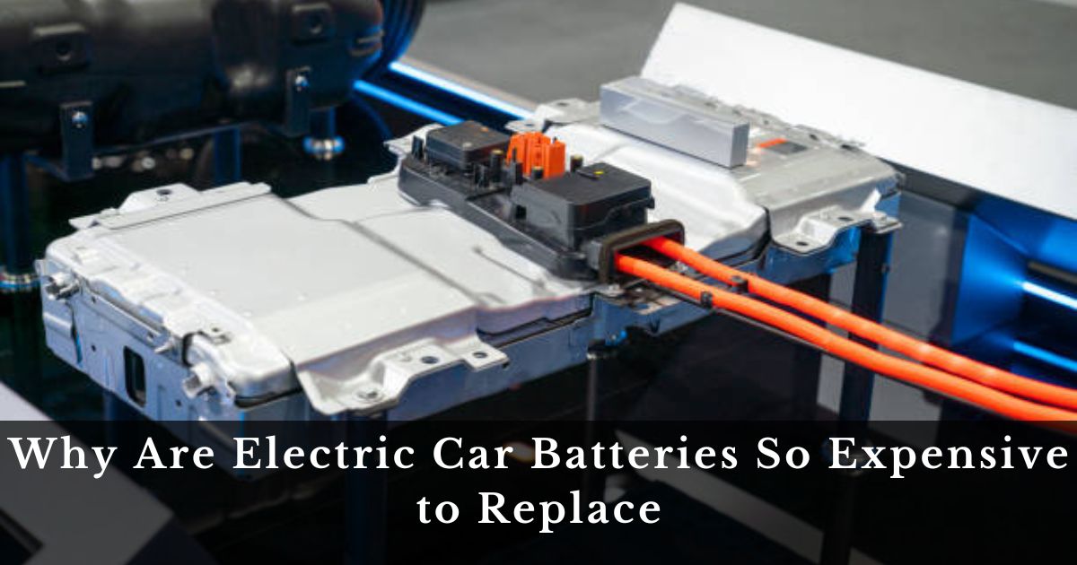 Why Are Electric Car Batteries So Expensive to Replace