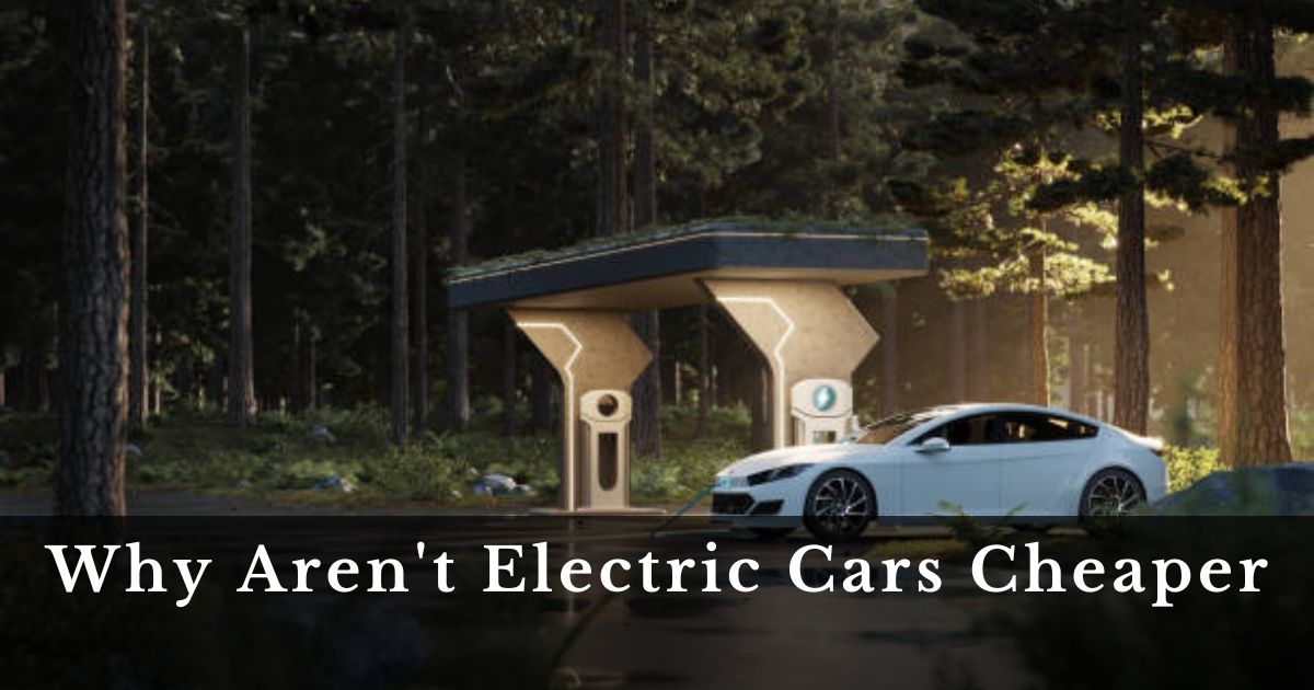 Why Are Not Electric Cars Cheaper 2024