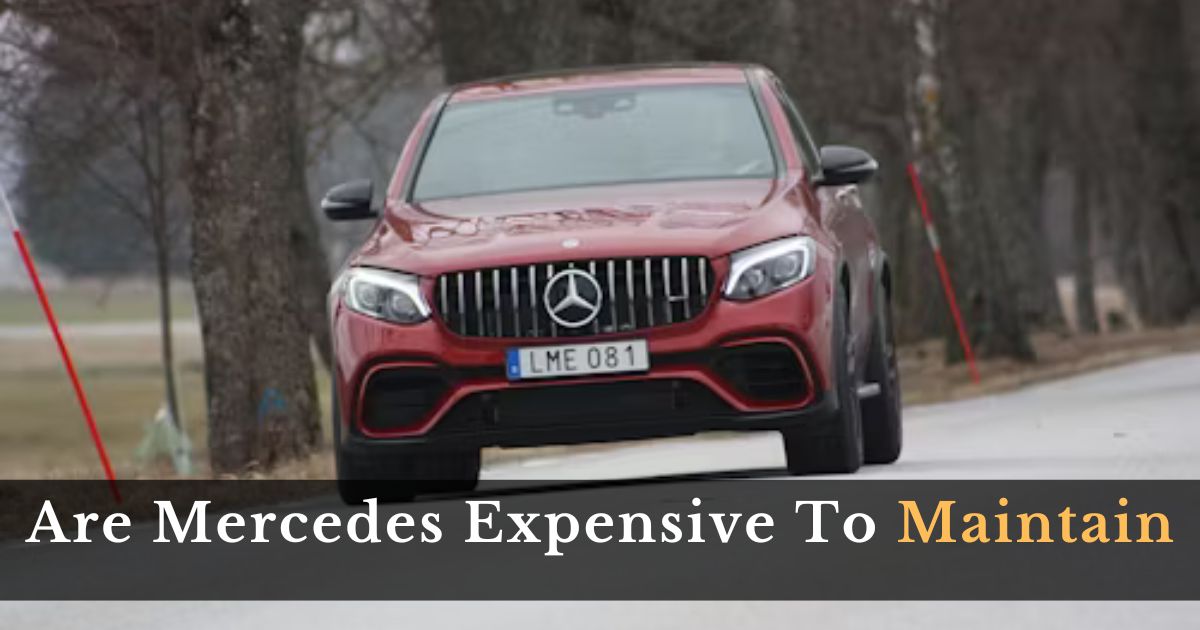 Are Mercedes Expensive To Maintain