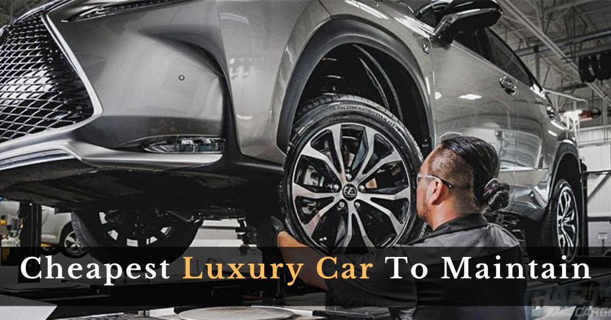 Cheapest Luxury Car To Maintain