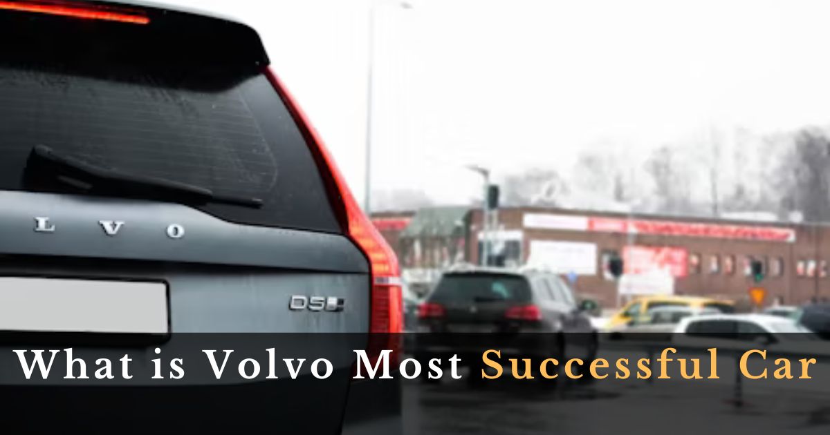 What is Volvo Most Successful Car