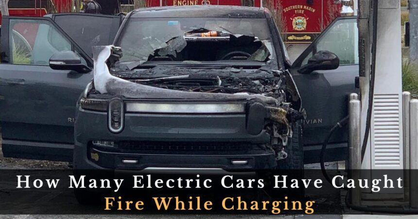 How Many Electric Cars Have Caught Fire While Charging