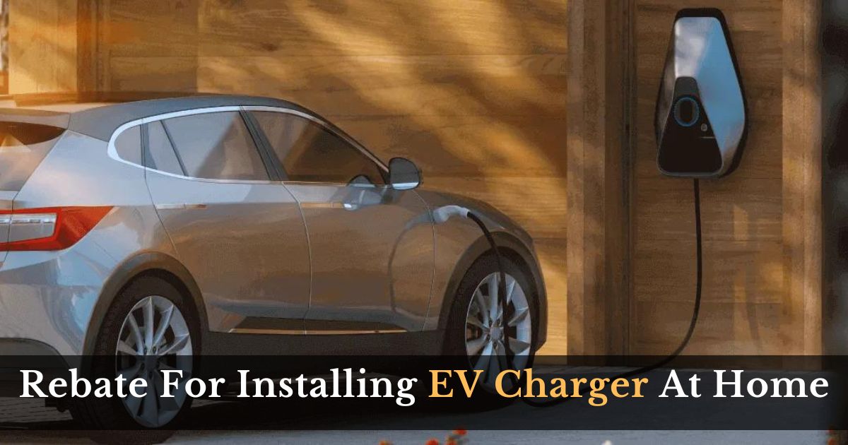 Rebate For Installing EV Charger At Home